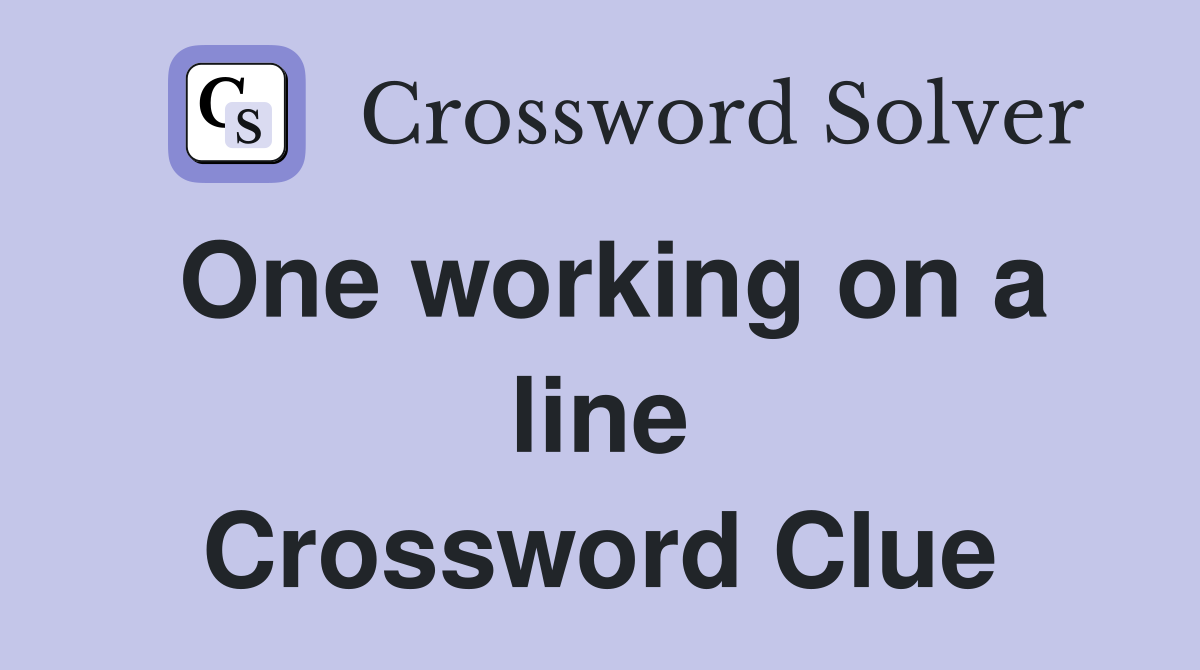 One working on a line Crossword Clue