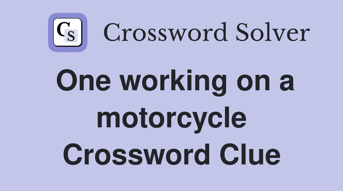 One working on a motorcycle Crossword Clue