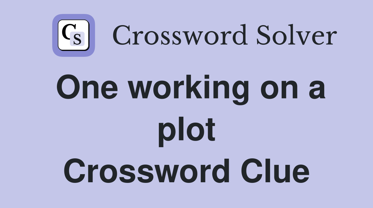 One working on a plot Crossword Clue