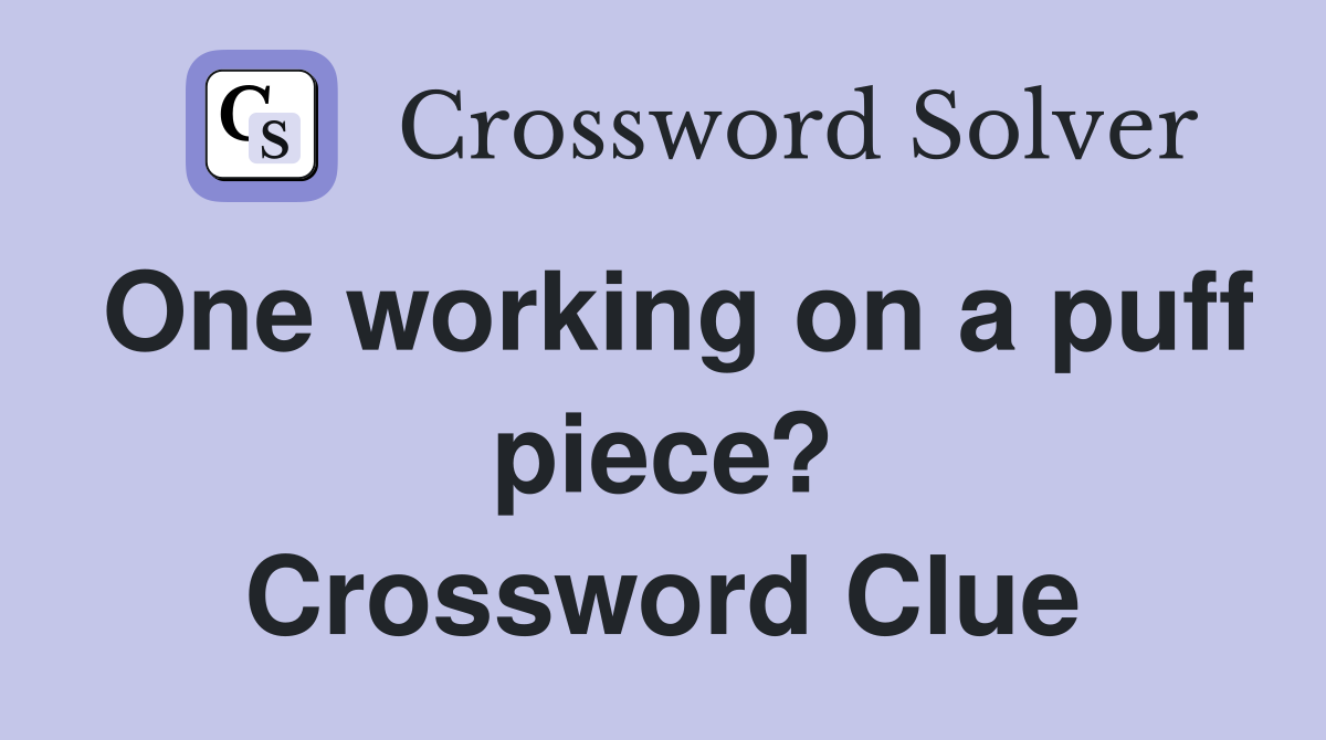 One working on a puff piece? Crossword Clue