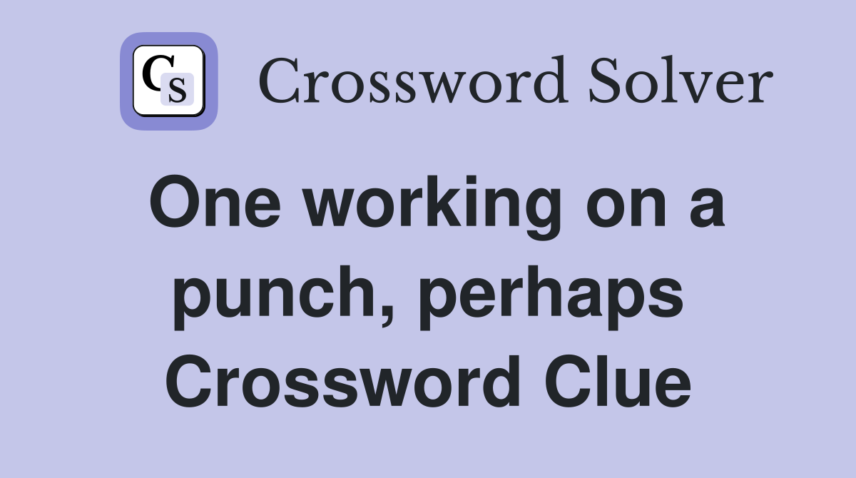 One working on a punch, perhaps Crossword Clue