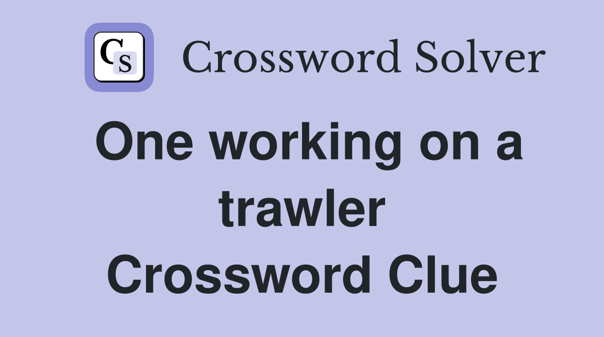 One working on a trawler Crossword Clue