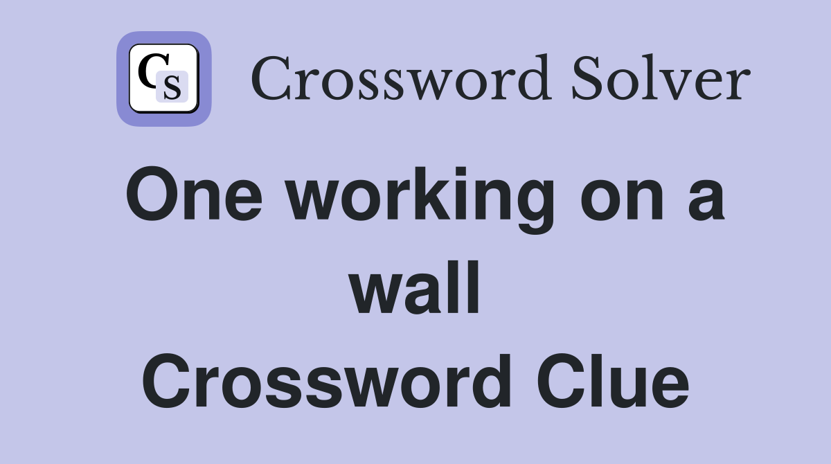 One working on a wall Crossword Clue