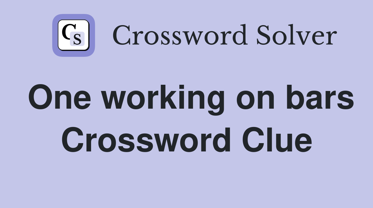 One working on bars Crossword Clue