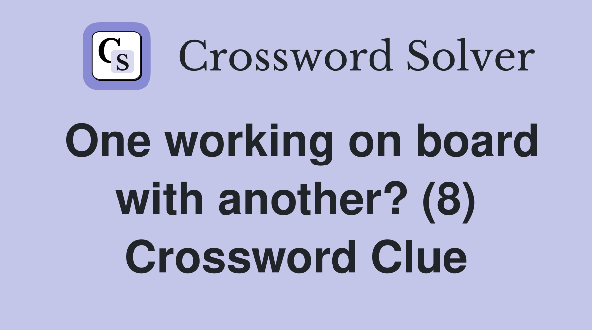 One working on board with another? (8) Crossword Clue