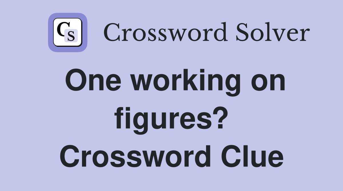 One working on figures? Crossword Clue