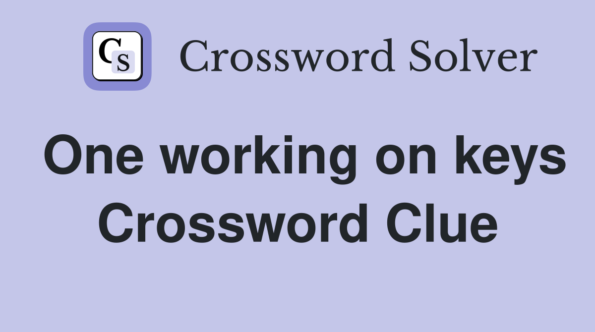 One working on keys Crossword Clue