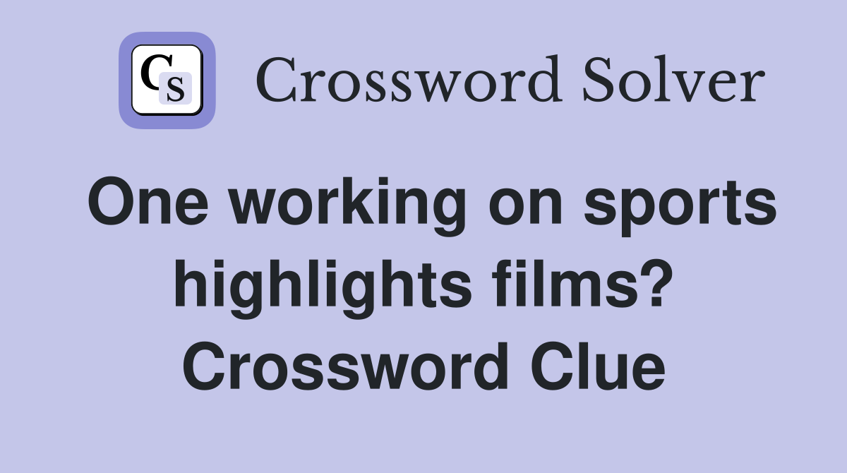 One working on sports highlights films? Crossword Clue