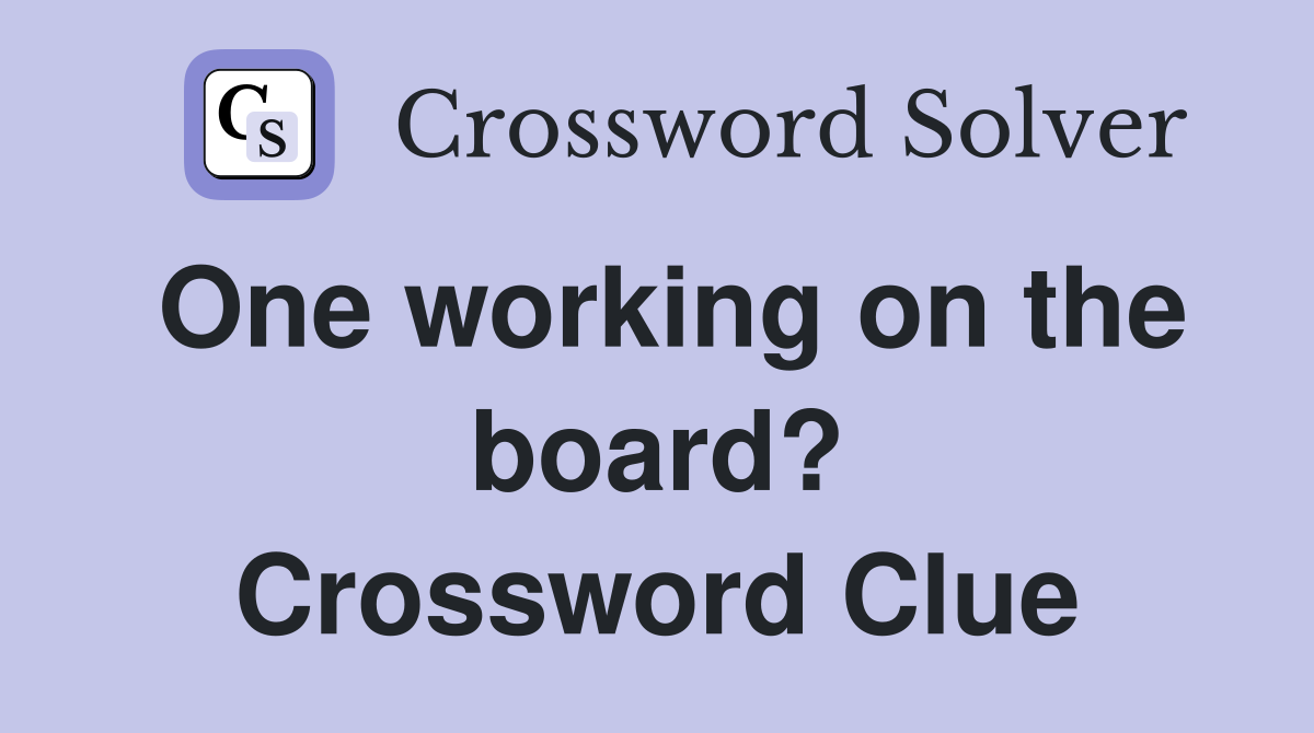 One working on the board? Crossword Clue