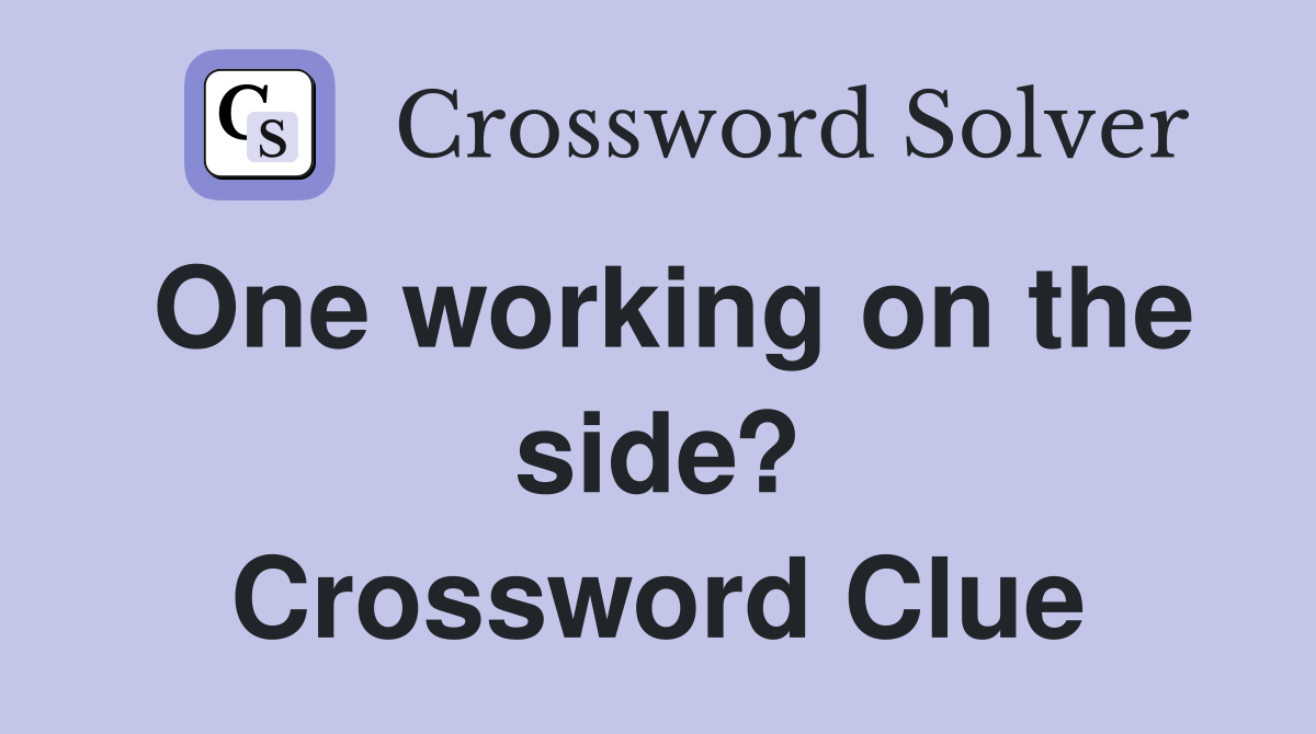 One working on the side? Crossword Clue