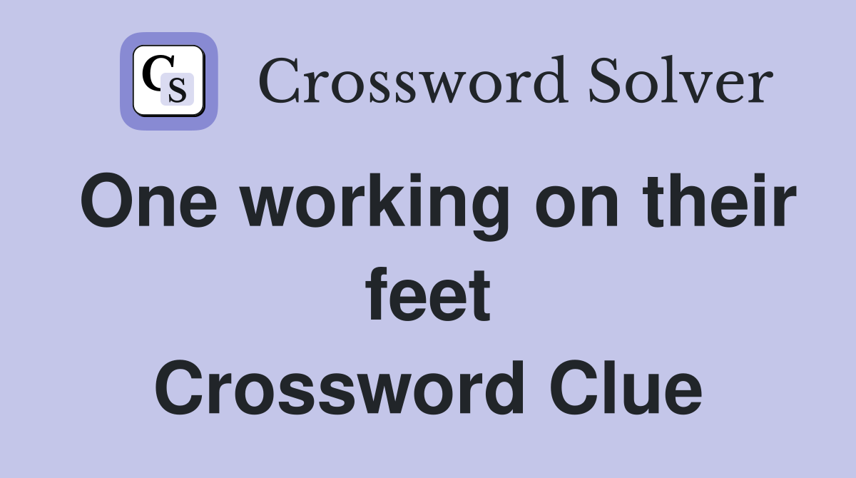 One working on their feet Crossword Clue