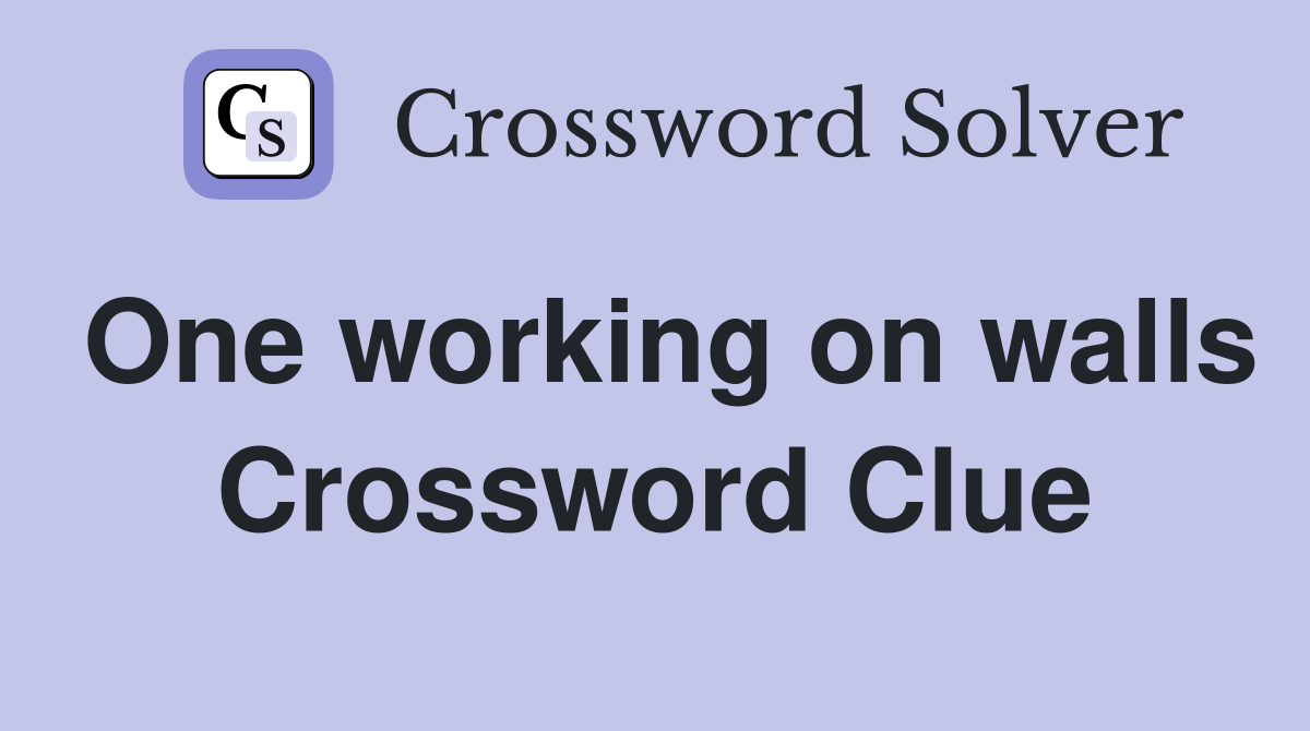 One working on walls Crossword Clue
