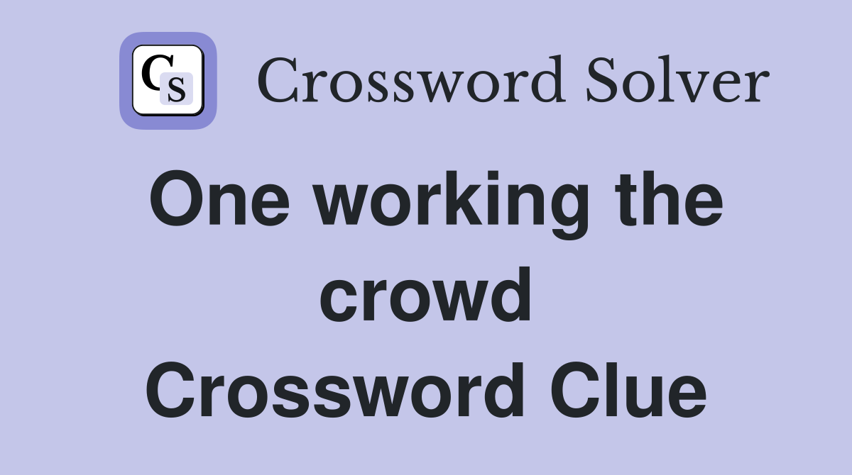 One working the crowd Crossword Clue
