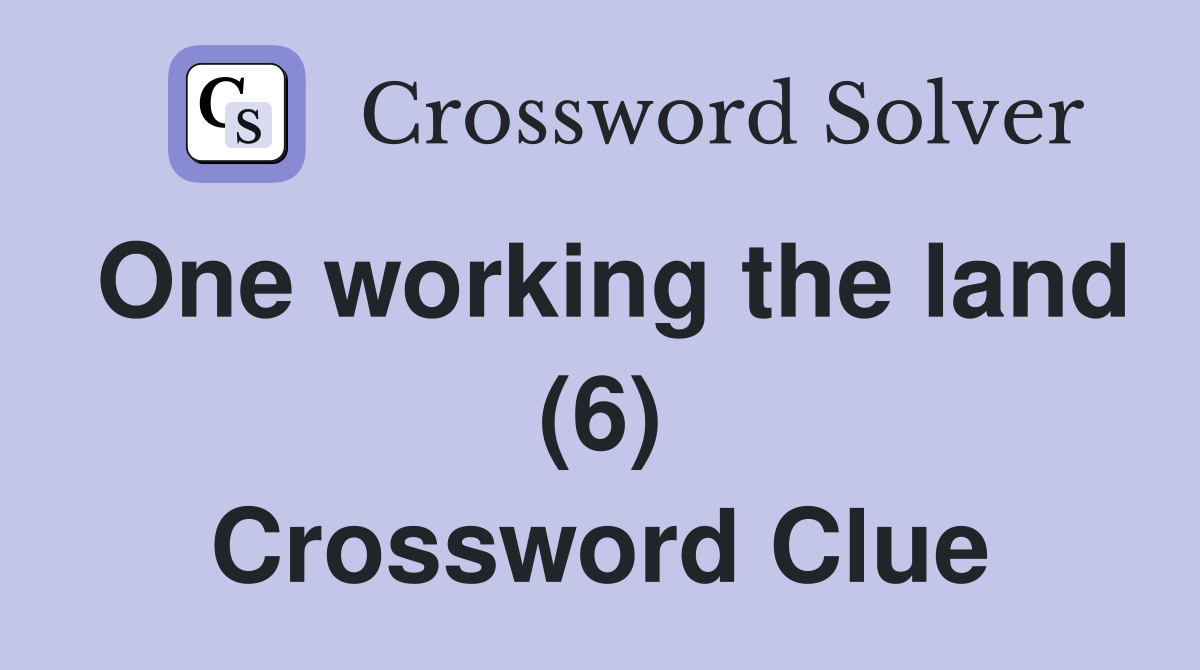 One working the land (6) Crossword Clue