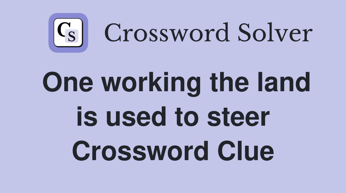 One working the land is used to steer Crossword Clue