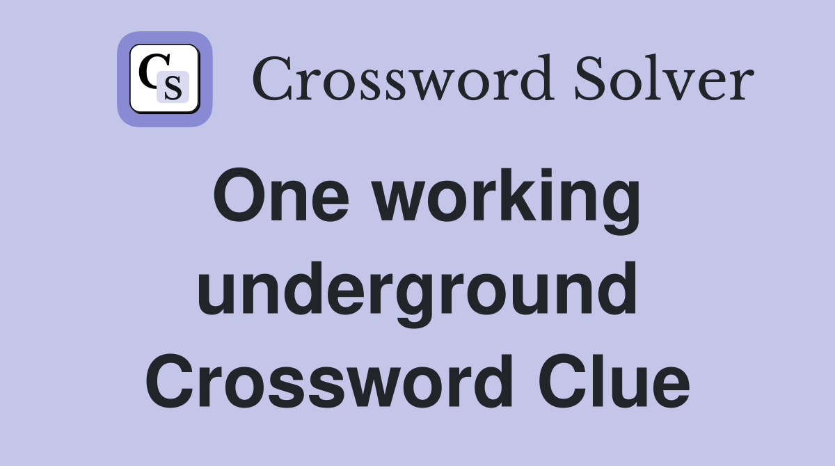 One working underground Crossword Clue
