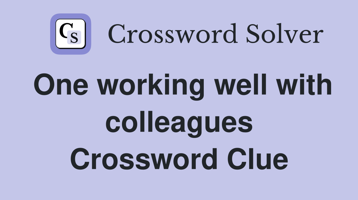 One working well with colleagues Crossword Clue