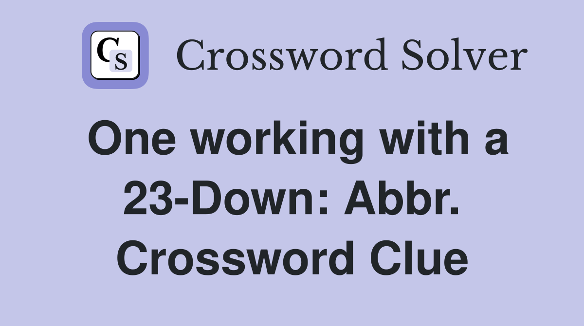 One working with a 23-Down: Abbr. Crossword Clue