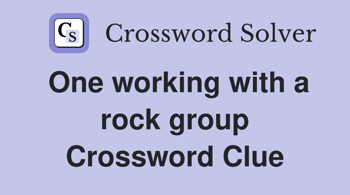 One working with a rock group Crossword Clue