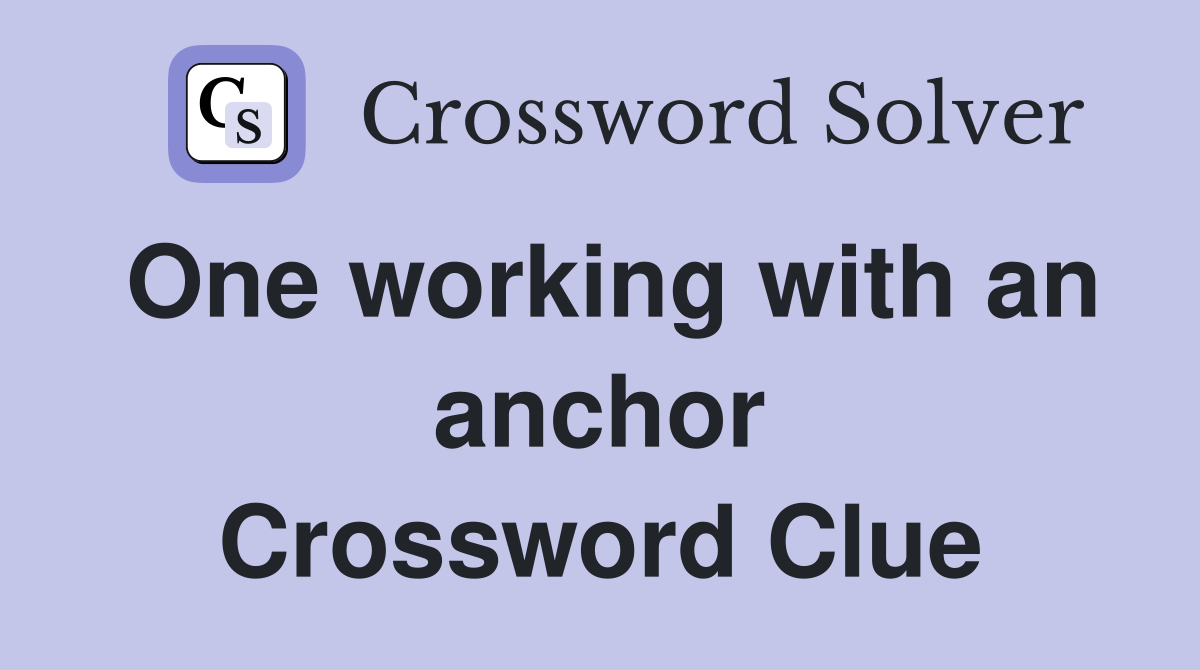 One working with an anchor Crossword Clue