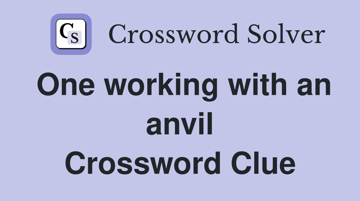 One working with an anvil Crossword Clue