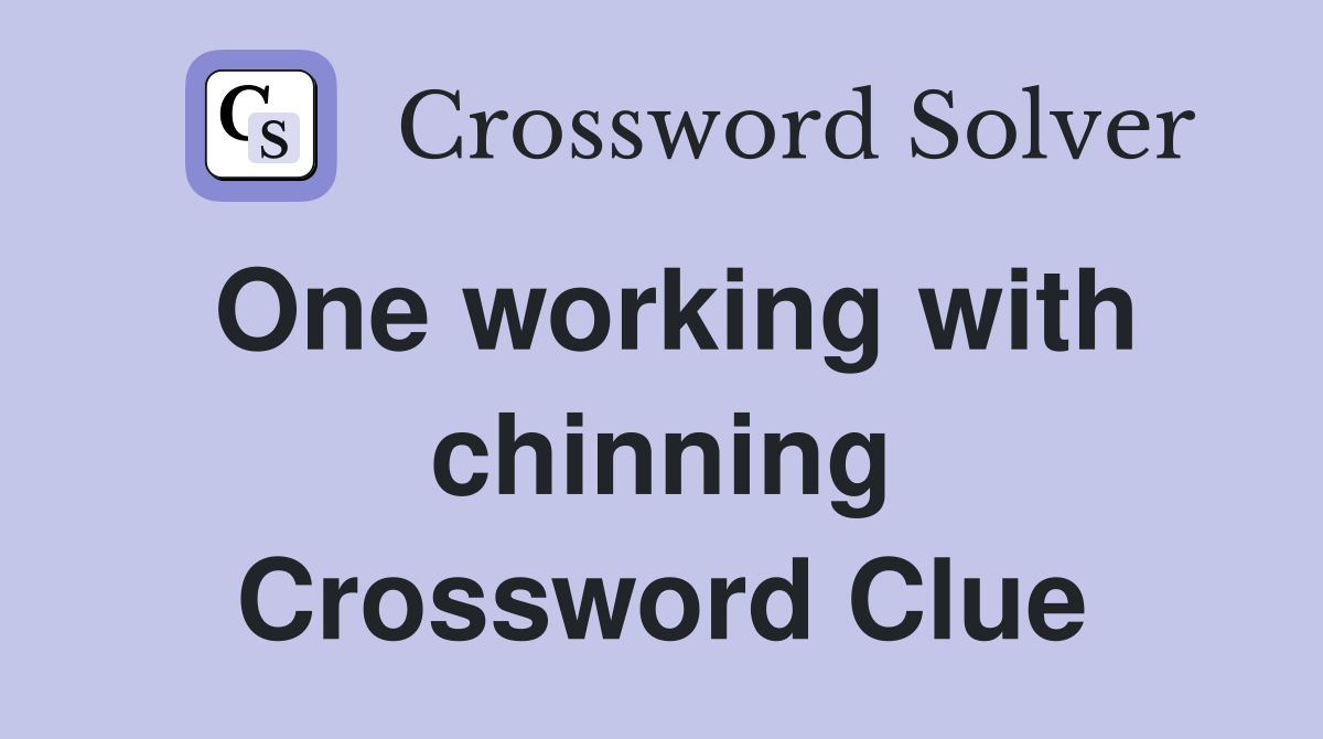 One working with chinning Crossword Clue