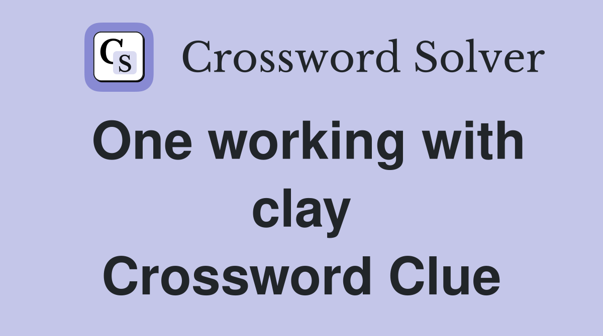 One working with clay Crossword Clue
