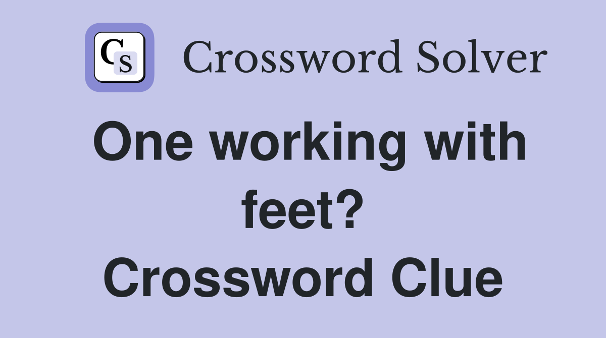 One working with feet? Crossword Clue