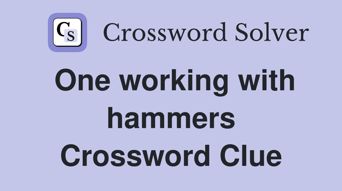 One working with hammers Crossword Clue