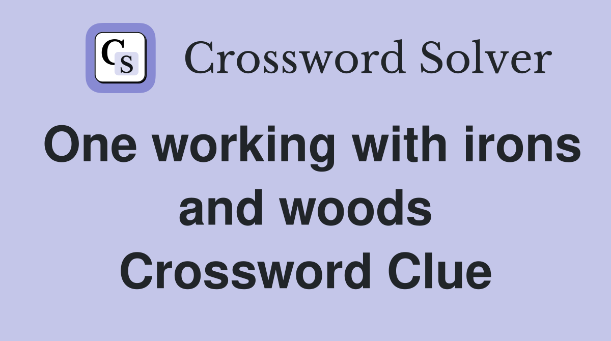 One working with irons and woods Crossword Clue