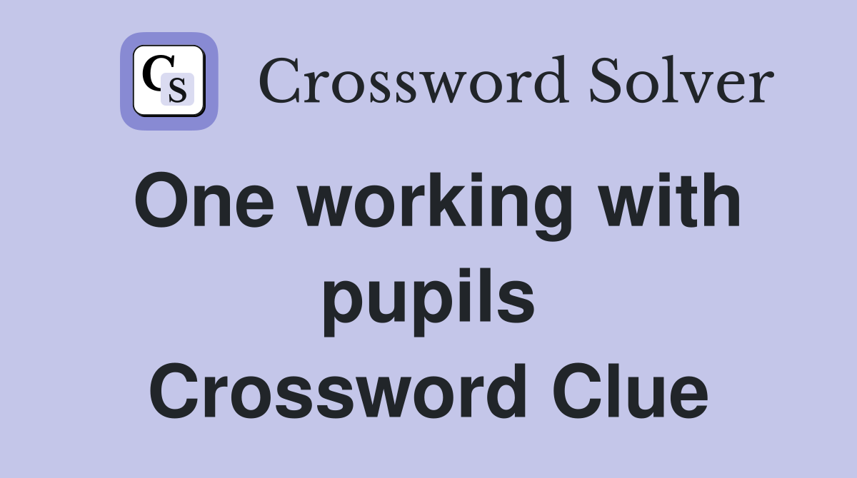 One working with pupils Crossword Clue