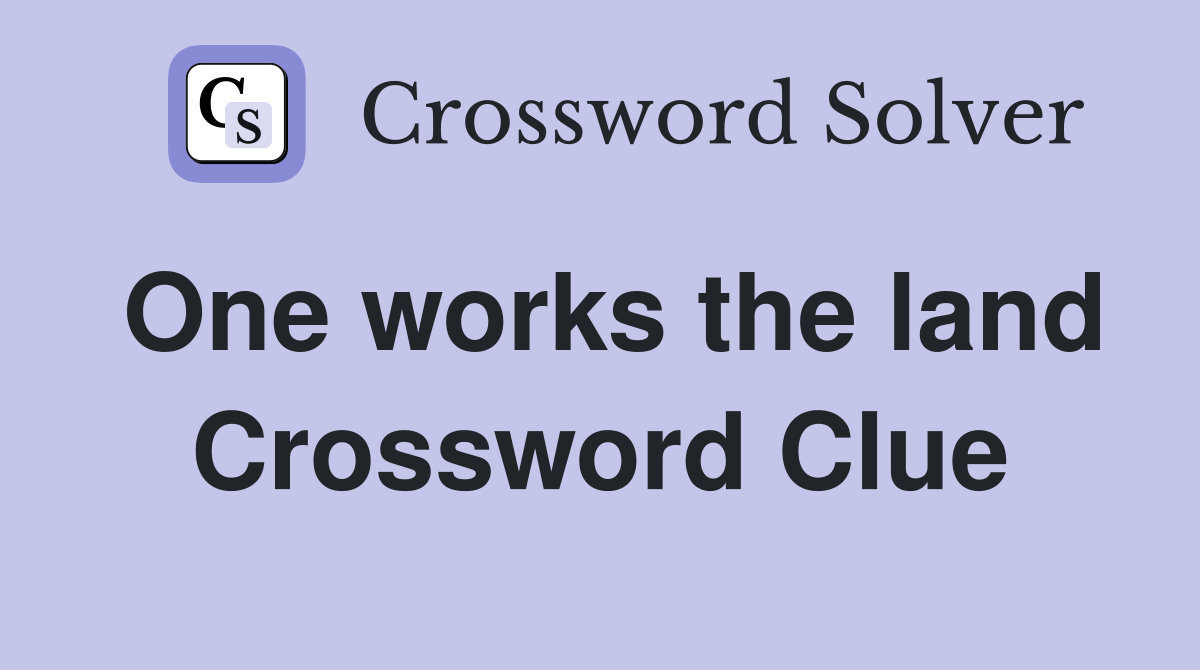 One works the land Crossword Clue