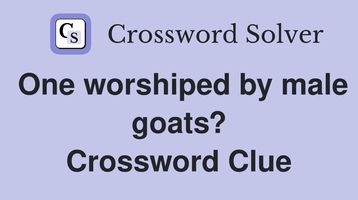 One worshiped by male goats? Crossword Clue