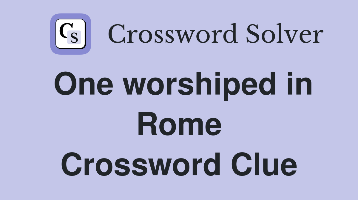 One worshiped in Rome Crossword Clue