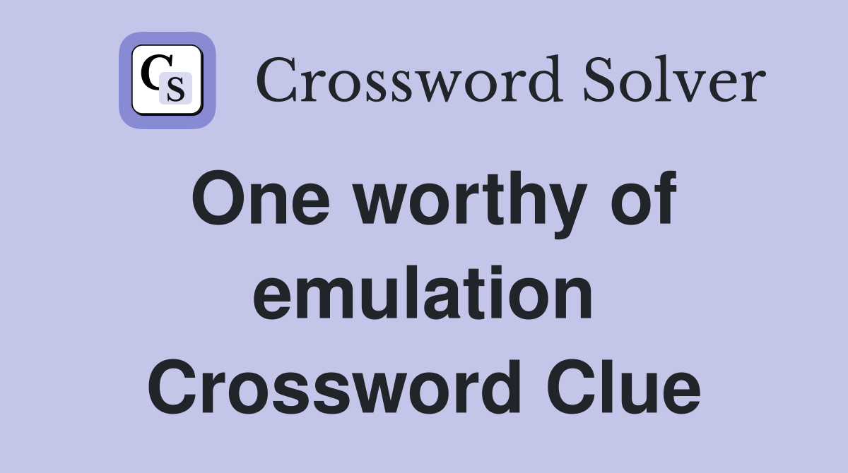 One worthy of emulation Crossword Clue