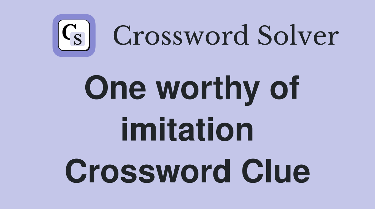 One worthy of imitation Crossword Clue