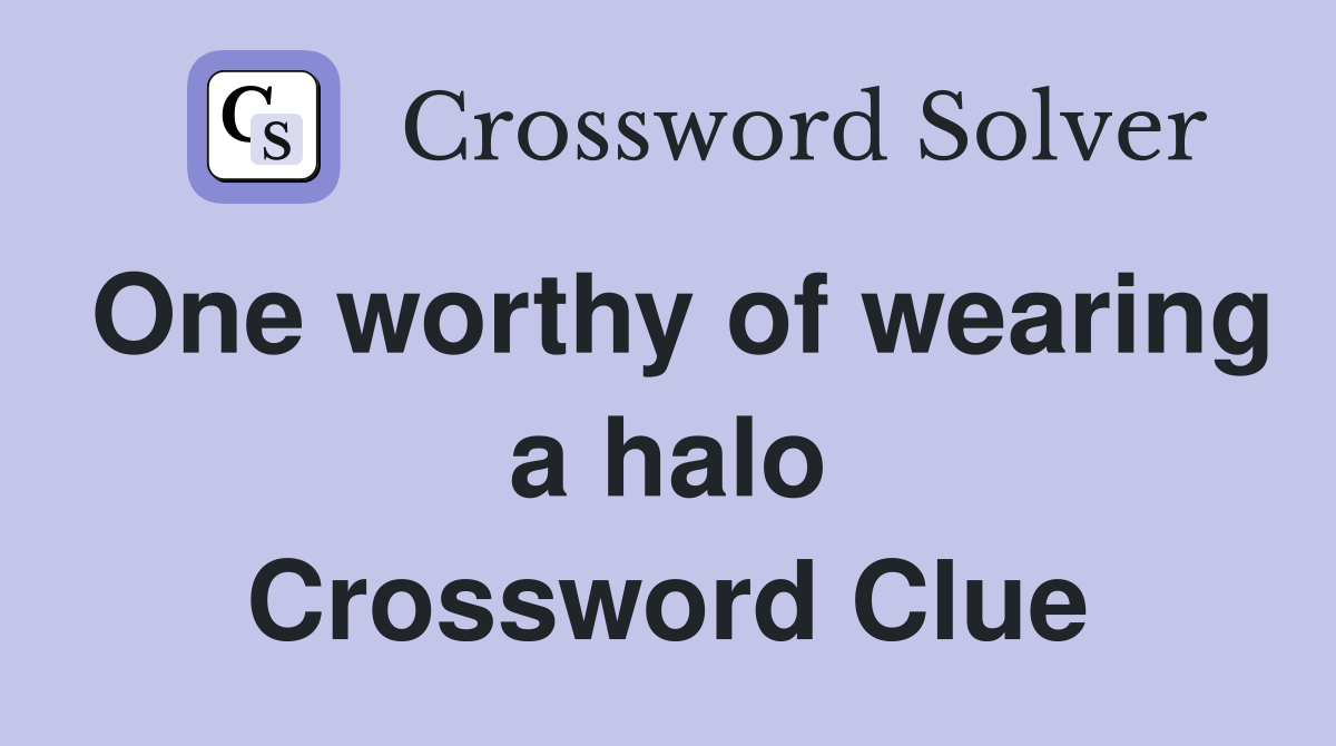 One worthy of wearing a halo Crossword Clue