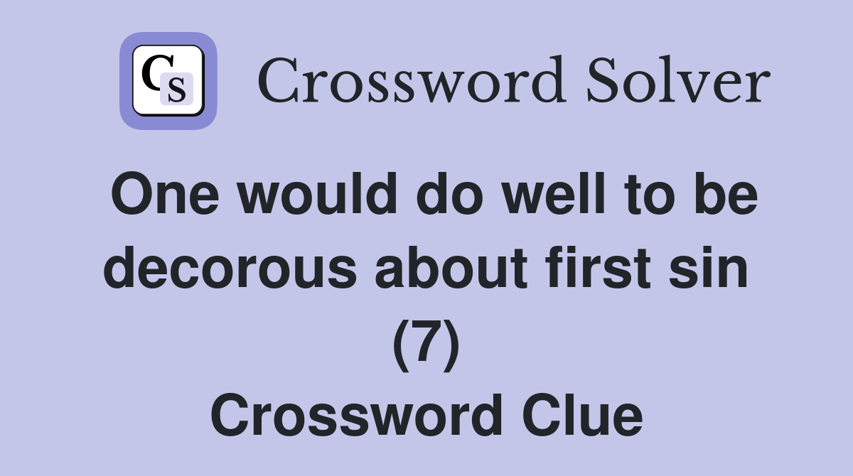 One would do well to be decorous about first sin (7) Crossword Clue
