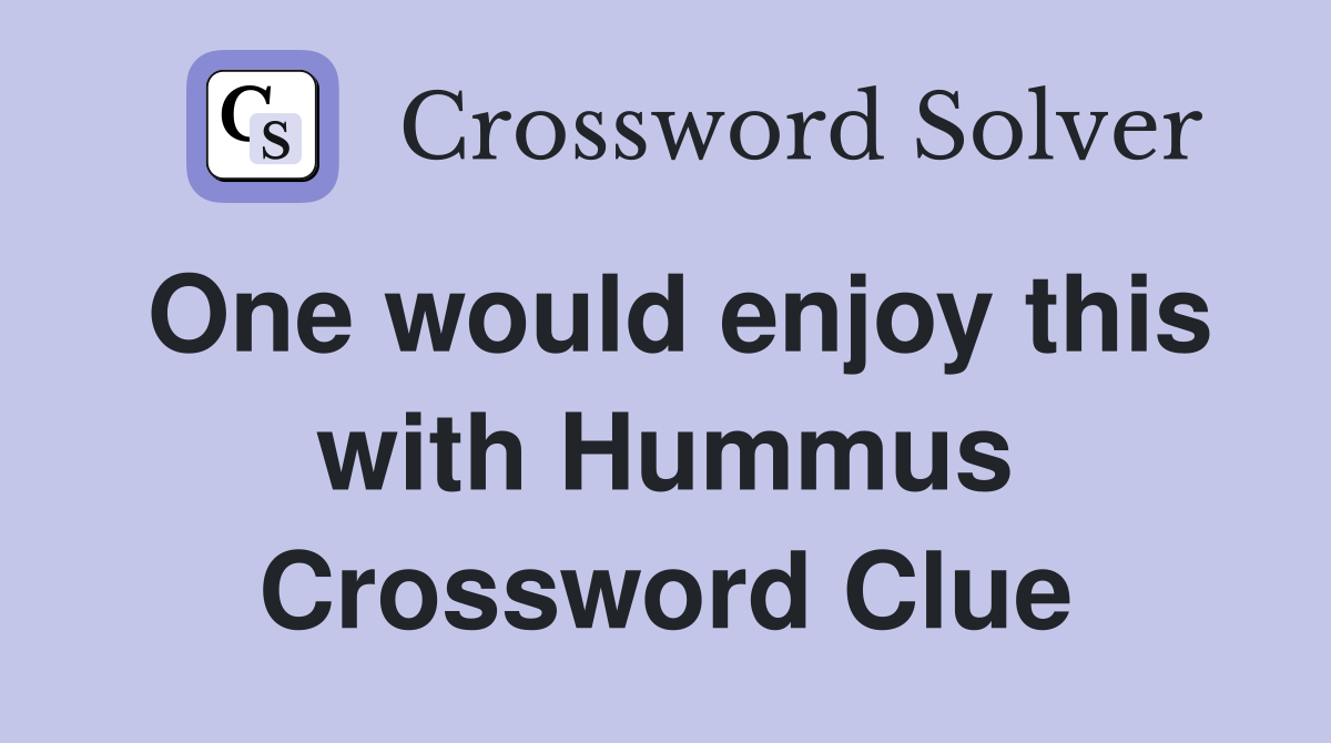 One would enjoy this with Hummus Crossword Clue