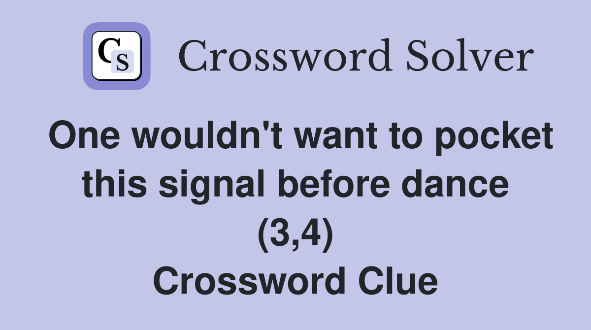 One wouldn't want to pocket this signal before dance (3,4) Crossword Clue