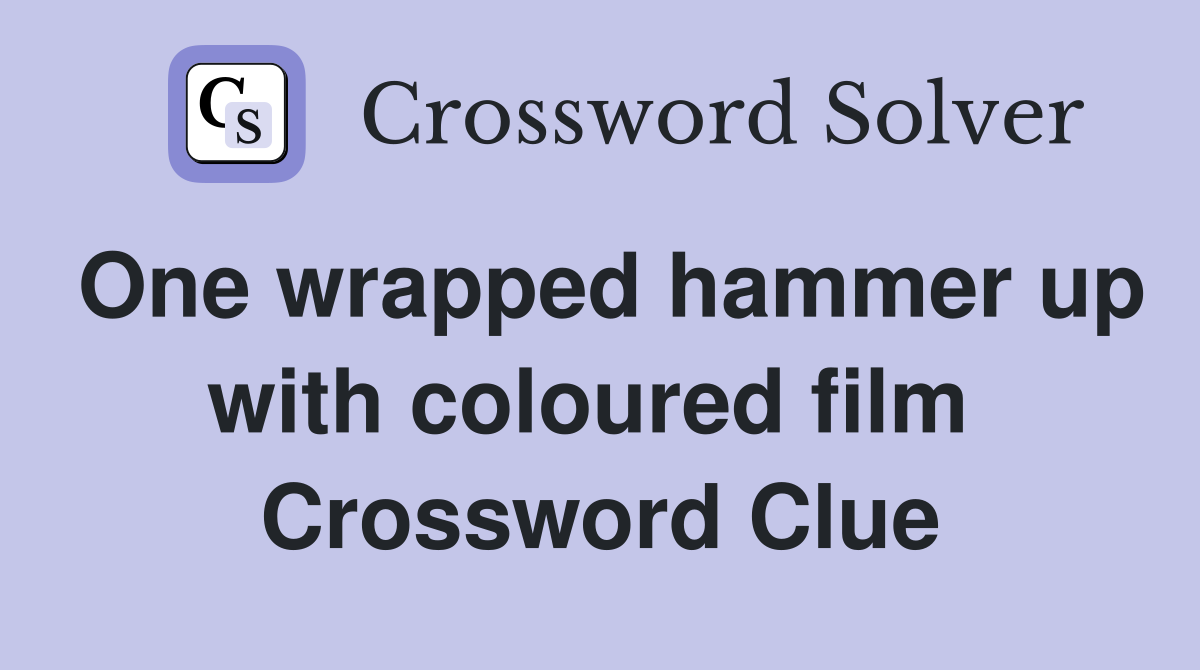 One wrapped hammer up with coloured film  Crossword Clue