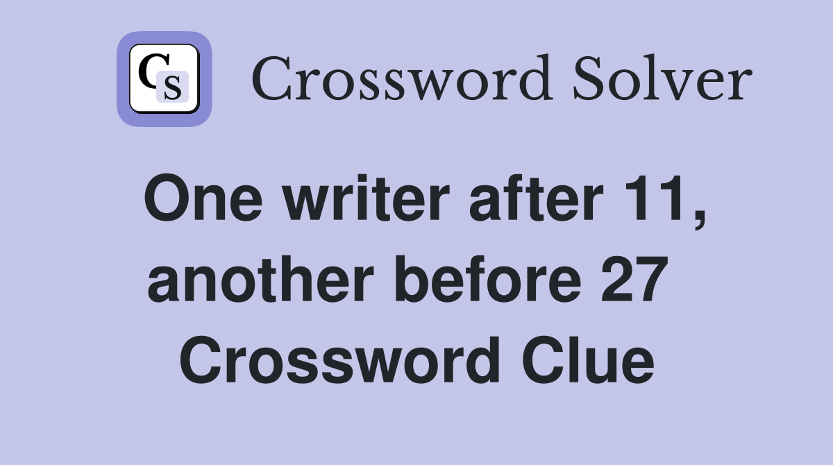 One writer after 11, another before 27  Crossword Clue