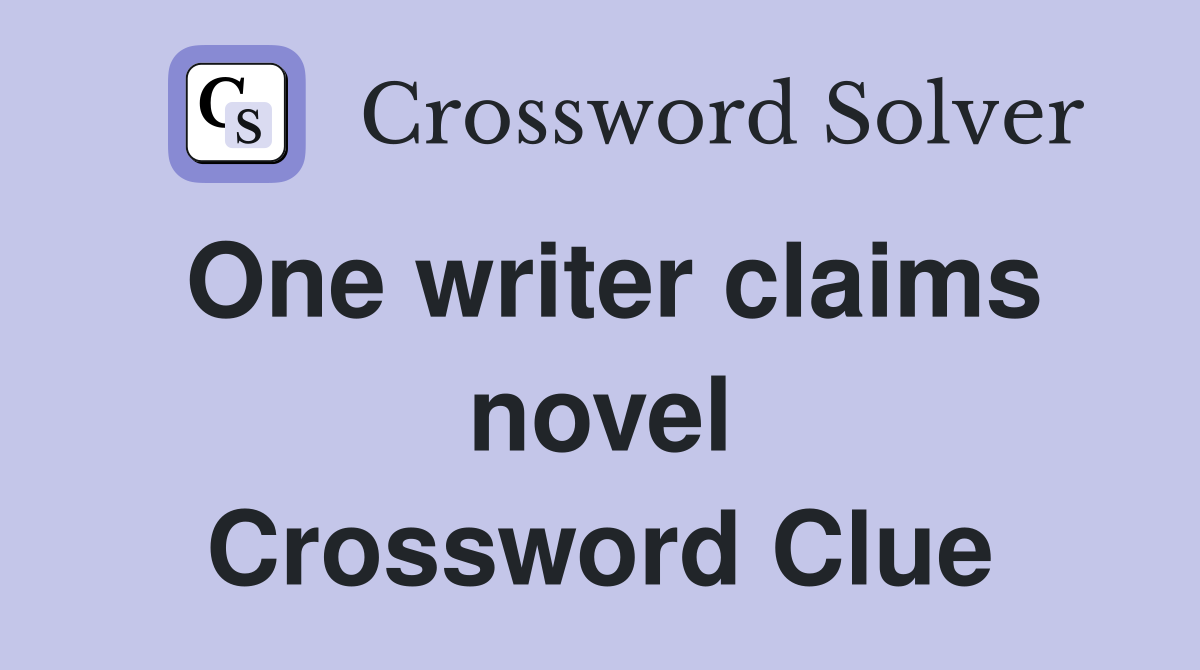 One writer claims novel Crossword Clue
