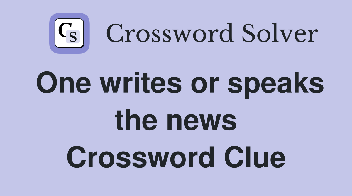 One writes or speaks the news Crossword Clue