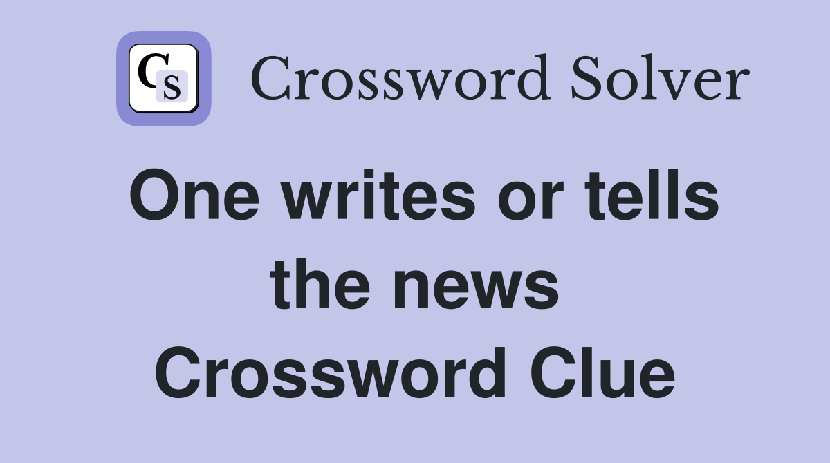 One writes or tells the news Crossword Clue