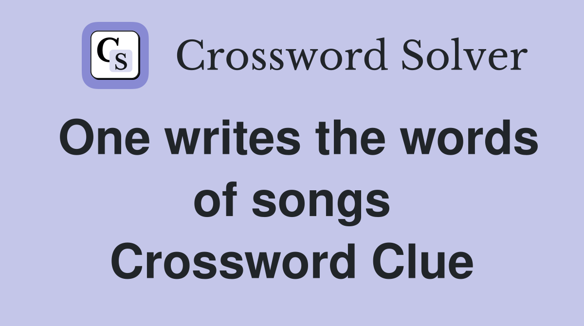 One writes the words of songs Crossword Clue