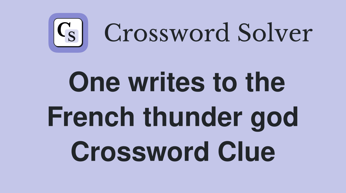 One writes to the French thunder god Crossword Clue
