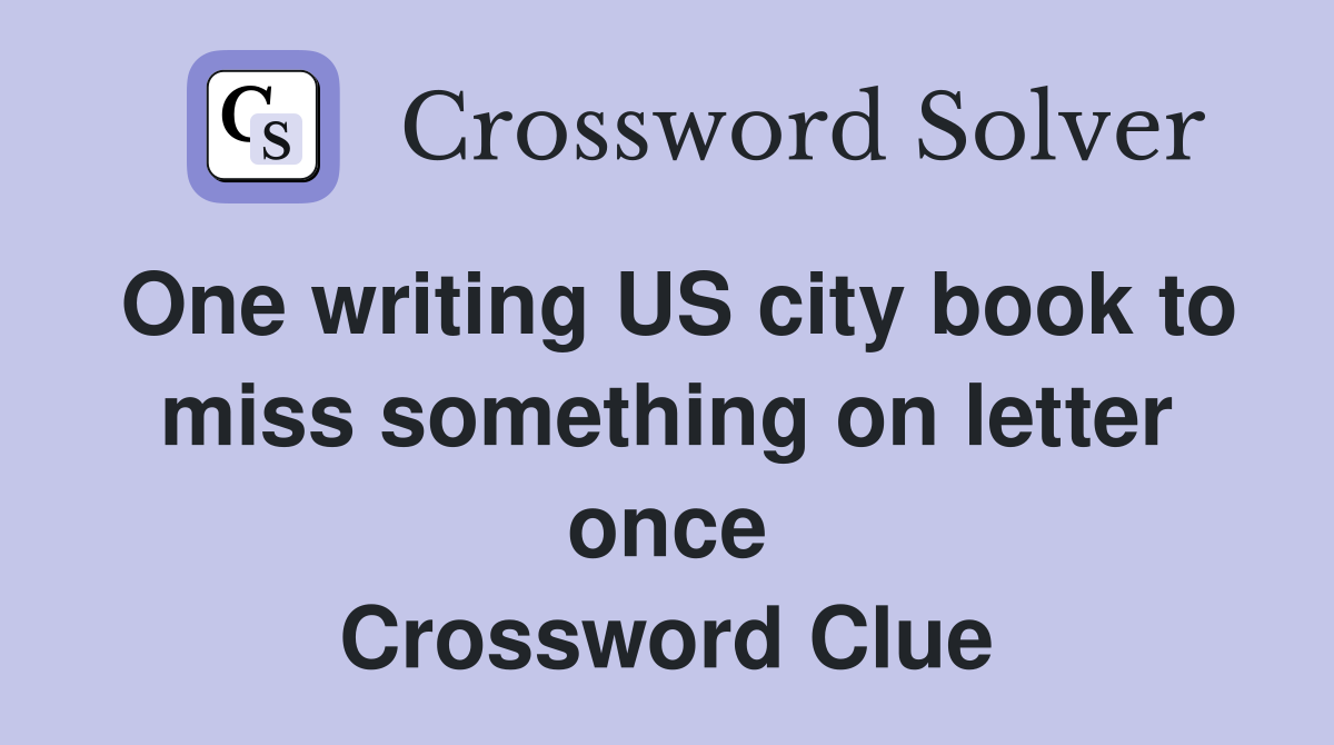 One writing US city book to miss something on letter once Crossword Clue