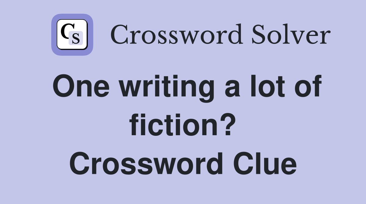 One writing a lot of fiction? Crossword Clue