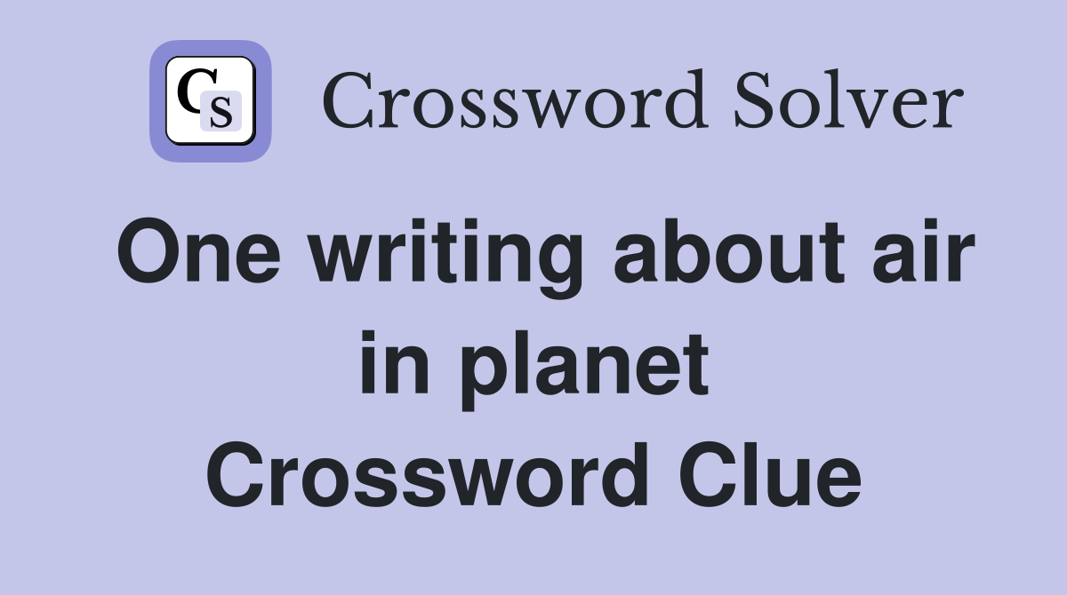 One writing about air in planet Crossword Clue